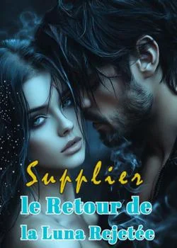 Couverture du roman Supplier le Retour de la Luna Rejetée