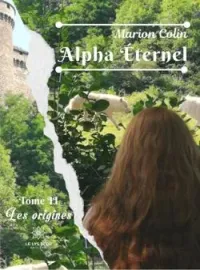 Alpha Éternel: Tome II - Les origines