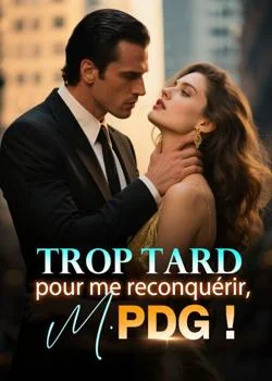 Couverture du roman Trop tard pour me reconquérir, M. PDG !