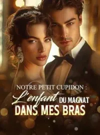Couverture du roman Notre petit Cupidon : L'enfant du magnat dans mes bras