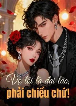Bìa tiểu thuyết Vợ tôi là đại lão, phải chiều chứ!