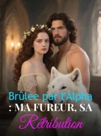 Couverture du roman Brûlée par l'Alpha : Ma Fureur, Sa Rétribution