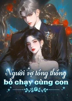 Bìa tiểu thuyết Người vợ tổng thống bỏ chạy cùng con