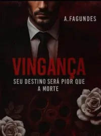 Capa do romance VINGANÇA - SEU DESTINO SERÁ PIOR QUE A MORTE (MÁFIA CHRONICLES)