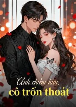 Bìa tiểu thuyết Anh chiếm hữu, cô trốn thoát