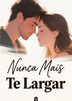 Capa do romance Nunca Mais Te Largar