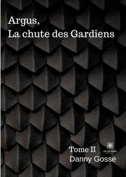 Couverture du roman Argus, La chute des Gardiens: Tome II