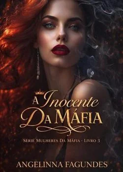 Capa do romance A INOCENTE DA MÁFIA LIVRO 3 - SÉRIE MULHERES DA MÁFIA 