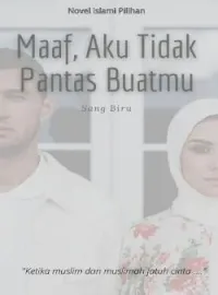 Sampul Novel Maaf, Aku Tidak Pantas Buatmu