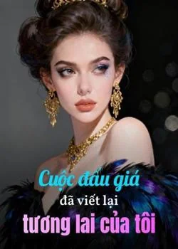 Bìa tiểu thuyết Cuộc đấu giá đã viết lại tương lai của tôi