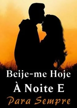 Capa do romance Beije-me Hoje À Noite E Para Sempre
