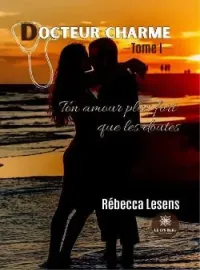 Couverture du roman Docteur charme - Tome 1 : Ton amour plus fort que les doutes