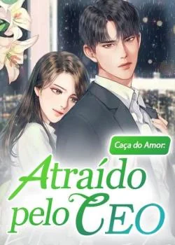 Capa do romance Caça do Amor: Atraído pelo CEO