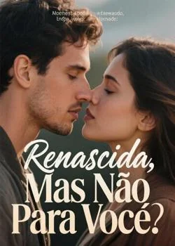Capa do romance Renascida, Mas Não Para Você