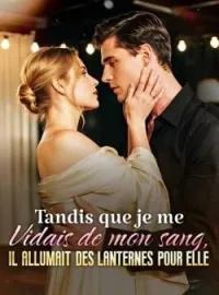 Couverture du roman Tandis que je me vidais de mon sang, il allumait des lanternes pour elle