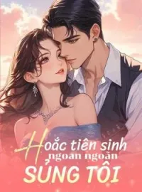 Bìa tiểu thuyết Hoắc tiên sinh ngoan ngoãn sủng tôi