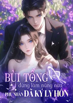 Bìa tiểu thuyết Bùi tổng đừng làm nũng nữa, phu nhân đã ký giấy ly hôn
