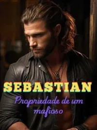 Capa do romance Sebastian: Propriedade de um mafioso