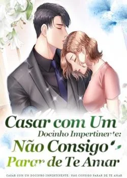 Capa do romance Casar com Um Docinho Impertinente: Não Consigo Parar de Te Amar