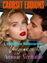 Couverture du roman L'Héritière Réincarnée : Vengeance et Amour Véritable