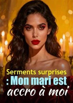 Couverture du roman Serments surprises : Mon mari est accro à moi