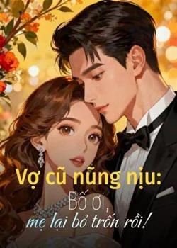 Bìa tiểu thuyết Vợ cũ nũng nịu: Bố ơi, mẹ lại bỏ trốn rồi!