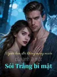 Bìa tiểu thuyết Người bạn đời không mong muốn của anh là một Sói Trắng bí mật