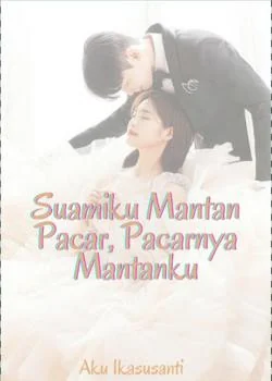 Sampul Novel SUAMIKU MANTAN PACAR, PACARNYA MANTANKU
