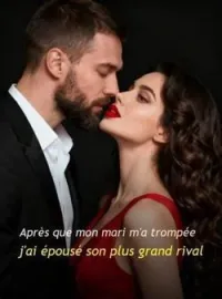 Couverture du roman Après que mon mari m'a trompée, j'ai épousé son plus grand rival
