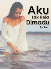 Aku Tidak Rela Dimadu