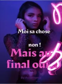 Couverture du roman Moi sa chose non ! Mais au final oui...