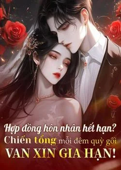 Bìa tiểu thuyết Hợp đồng hôn nhân hết hạn? Chiến tổng mỗi đêm quỳ gối van xin gia hạn!