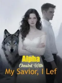 Couverture du roman Alpha Cheated With My Savior, I Lef