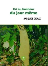 Couverture du roman Cri ou bonheur du jour même