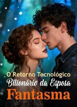 Capa do romance O Retorno Tecnológico Bilionário da Esposa Fantasma