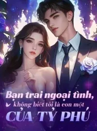 Bìa tiểu thuyết Bạn trai ngoại tình, không biết tôi là con một của tỷ phú