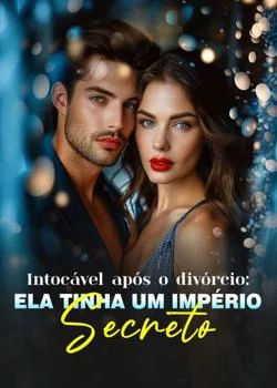 Intocável após o divórcio: Ela tinha um império secreto
