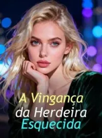 Capa do romance A Vingança da Herdeira Esquecida