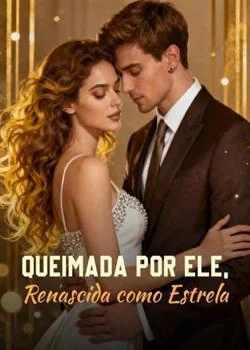 Capa do romance Queimada por Ele, Renascida como Estrela
