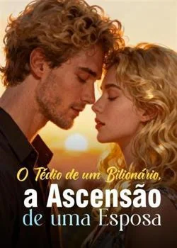 Capa do romance O Tédio de um Bilionário, a Ascensão de uma Esposa