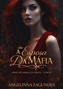 Capa do romance  A ESPOSA DA MÁFIA- LIVRO 4 SÉRIE MULHERES DA MÁFIA 
