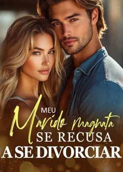 Capa do romance Meu marido magnata se recusa a se divorciar!