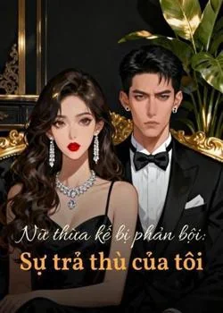 Bìa tiểu thuyết Nữ thừa kế bị phản bội: Sự trả thù của tôi