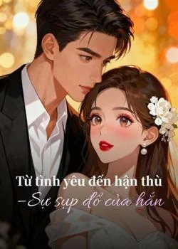 Bìa tiểu thuyết Từ tình yêu đến hận thù – Sự sụp đổ của hắn