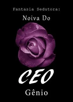Capa do romance Fantasia Sedutora: Noiva Do CEO Gênio