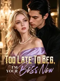 Too Late To Beg, I'm Your Boss NowMini Series