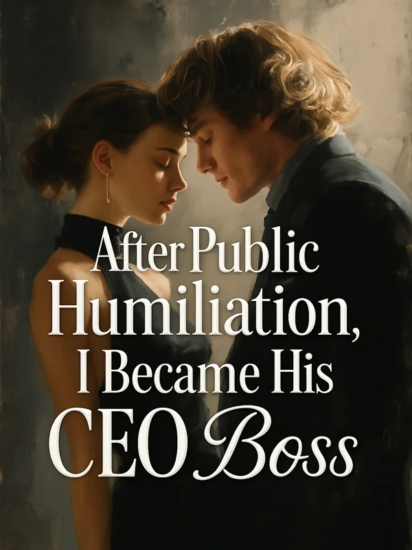 After Public Humiliation, I Became His CEO Boss Novel Cover