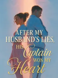 After My Husband's Lies, His Captain Won My Heart Novel Cover
