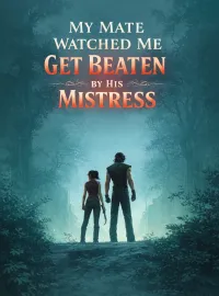 My Mate Watched Me Get Beaten by His Mistress Novel Cover