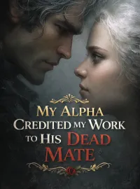 My Alpha Credited My Work to His Dead Mate
